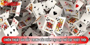 Chiến thuật gài bẫy trong bài Phỏm tạo lợi thế cực vượt trội