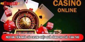 Mẹo ăn tiền nhà cái casino hiệu quả dành cho các tân thủ