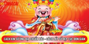 Cách xin số ông Địa chuẩn xác – Cách lấy số đẹp cực đơn giản