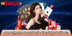 Kinh nghiệm chơi bonus không lỗ – Nâng tỷ lệ hoàn vốn 88%